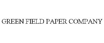 GREEN FIELD PAPER COMPANY