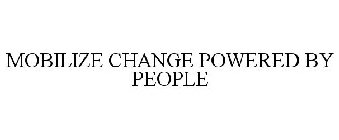 MOBILIZE CHANGE POWERED BY PEOPLE