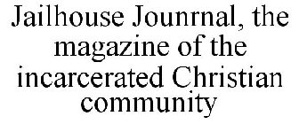 JAILHOUSE JOUNRNAL, THE MAGAZINE OF THE INCARCERATED CHRISTIAN COMMUNITY
