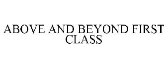 ABOVE AND BEYOND FIRST CLASS