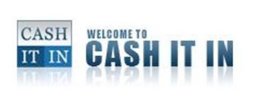CASH IT IN WELCOME TO CASH IT IN