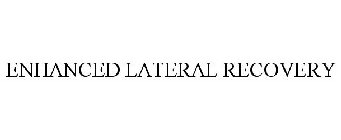 ENHANCED LATERAL RECOVERY