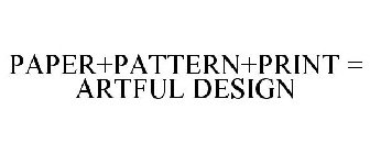 PAPER+PATTERN+PRINT = ARTFUL DESIGN
