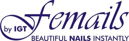 FEMAILS BY IGT BEAUTIFUL NAILS INSTANTLY