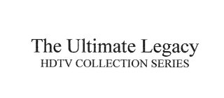 THE ULTIMATE LEGACY HDTV COLLECTION SERIES