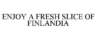 ENJOY A FRESH SLICE OF FINLANDIA