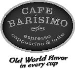 CAFE BARÍSIMO ESPRESSO CAPPUCCINO & LATTE OLD WORLD FLAVOR IN EVERY CUP