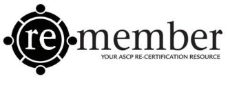 RE-MEMBER YOUR ASCP RE-CERTIFICATION RESOURCE