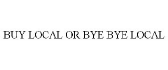 BUY LOCAL OR BYE BYE LOCAL