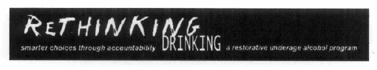 RETHINKING DRINKING SMARTER CHOICES THROUGH ACCOUNTABILITY A RESTORATIVE UNDERAGE ALCOHOL PROGRAM