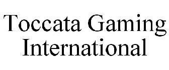TOCCATA GAMING INTERNATIONAL