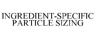 INGREDIENT-SPECIFIC PARTICLE SIZING