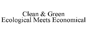 CLEAN & GREEN ECOLOGICAL MEETS ECONOMICAL