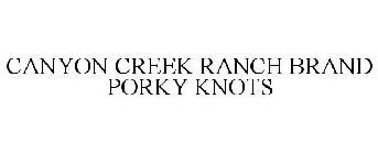 CANYON CREEK RANCH BRAND PORKY KNOTS