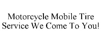 MOTORCYCLE MOBILE TIRE SERVICE WE COME TO YOU!