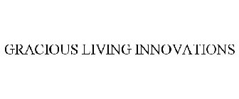 GRACIOUS LIVING INNOVATIONS