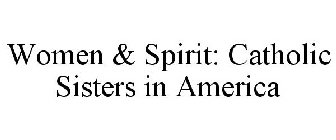 WOMEN & SPIRIT: CATHOLIC SISTERS IN AMERICA