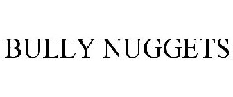 BULLY NUGGETS