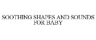 SOOTHING SHAPES AND SOUNDS FOR BABY