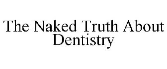 THE NAKED TRUTH ABOUT DENTISTRY