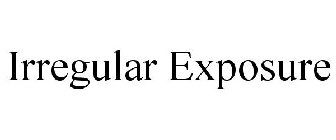 IRREGULAR EXPOSURE
