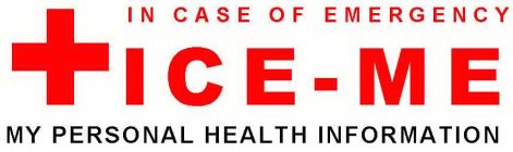 ICE-ME IN CASE OF EMERGENCY MY PERSONAL HEALTH INFORMATION