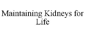 MAINTAINING KIDNEYS FOR LIFE