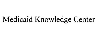 MEDICAID KNOWLEDGE CENTER