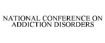 NATIONAL CONFERENCE ON ADDICTION DISORDERS