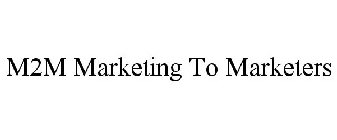 M2M MARKETING TO MARKETERS