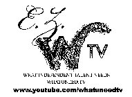 E. Z. W TV WHAT INDEPENDENT TALENT NEEDS WHATUNEED.TV WWW.YOUTUBE.COM/WHATUNEEDTV