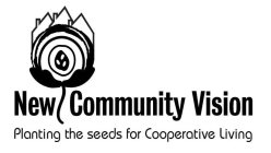 NEW COMMUNITY VISION PLANTING THE SEEDS FOR COOPERATIVE LIVING