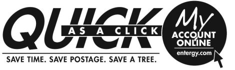 QUICK AS A CLICK SAVE TIME. SAVE POSTAGE. SAVE A TREE. MY ACCOUNT ONLINE ENTERGY.COM