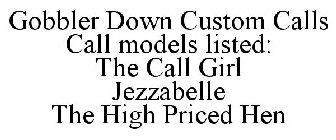 GOBBLER DOWN CUSTOM CALLS CALL MODELS LISTED: THE CALL GIRL JEZZABELLE THE HIGH PRICED HEN