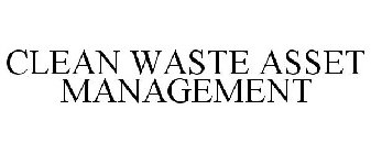 CLEAN WASTE ASSET MANAGEMENT
