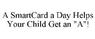 A SMARTCARD A DAY HELPS YOUR CHILD GET AN 