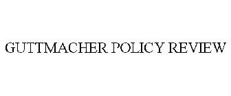 GUTTMACHER POLICY REVIEW