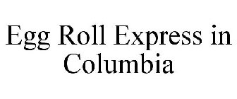 EGG ROLL EXPRESS IN COLUMBIA