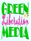 GREEN LIBERATION MEDIA