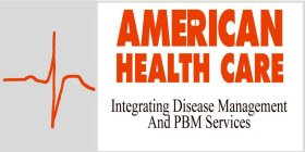 AMERICAN HEALTH CARE INTEGRATING DISEASE MANAGEMENT AND PBM SERVICES