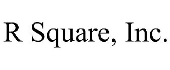 R SQUARE, INC.