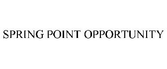 SPRING POINT OPPORTUNITY