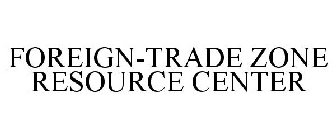 FOREIGN-TRADE ZONE RESOURCE CENTER