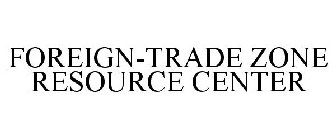 FOREIGN-TRADE ZONE RESOURCE CENTER