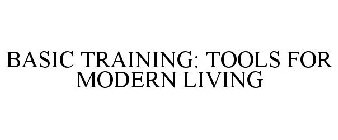 BASIC TRAINING: TOOLS FOR MODERN LIVING