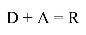 D + A = R