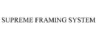 SUPREME FRAMING SYSTEM