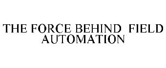 THE FORCE BEHIND FIELD AUTOMATION