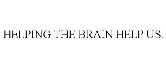 HELPING THE BRAIN HELP US.