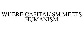 WHERE CAPITALISM MEETS HUMANISM